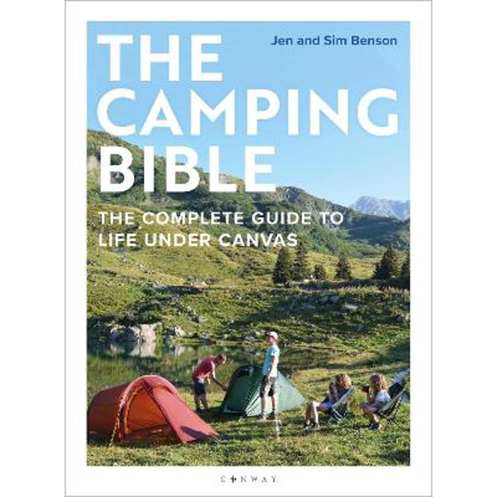 The Camping Bible: The Complete Guide to Life Under Canvas (Paperback) - Jen Benson